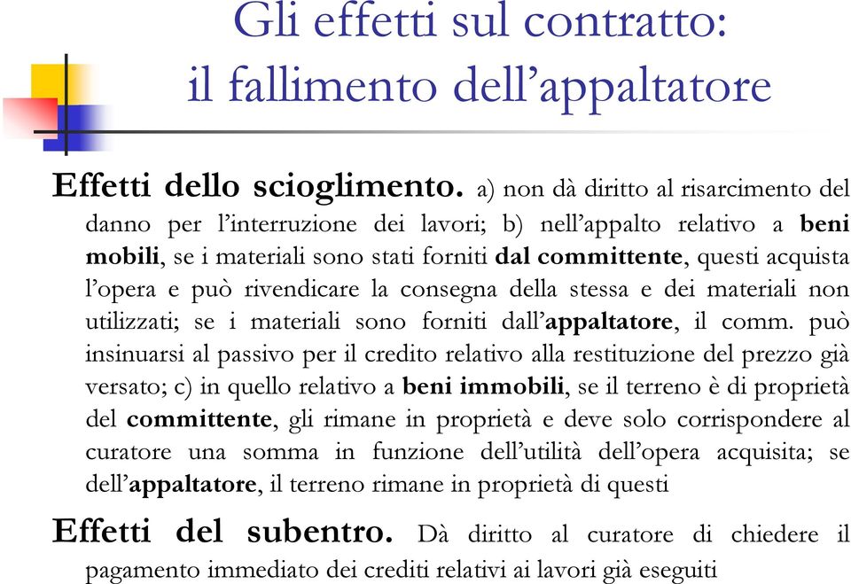 rivendicare la consegna della stessa e dei materiali non utilizzati; se i materiali sono forniti dall appaltatore, il comm.