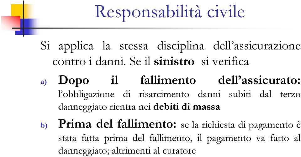 danni subiti dal terzo danneggiato rientra nei debiti di massa b) Prima del fallimento: se la