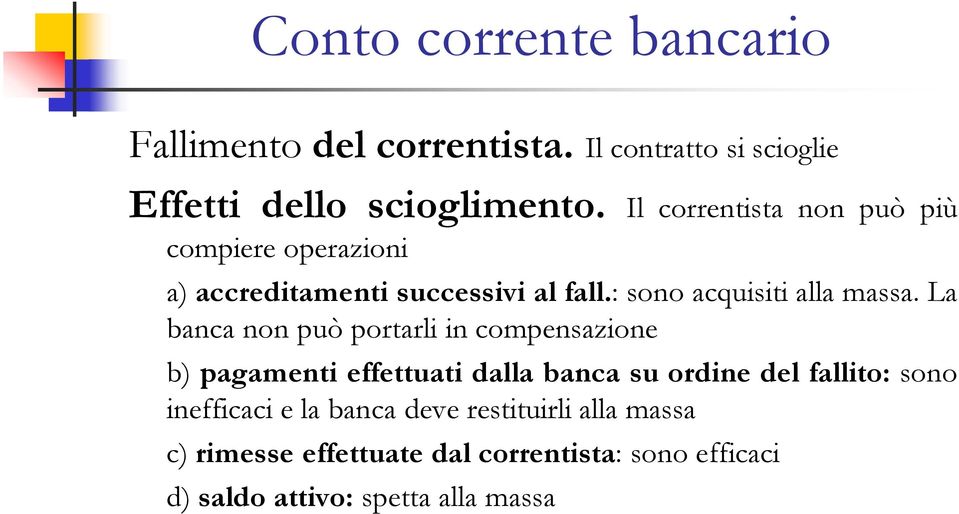 La banca non può portarli in compensazione b) pagamenti effettuati dalla banca su ordine del fallito: sono