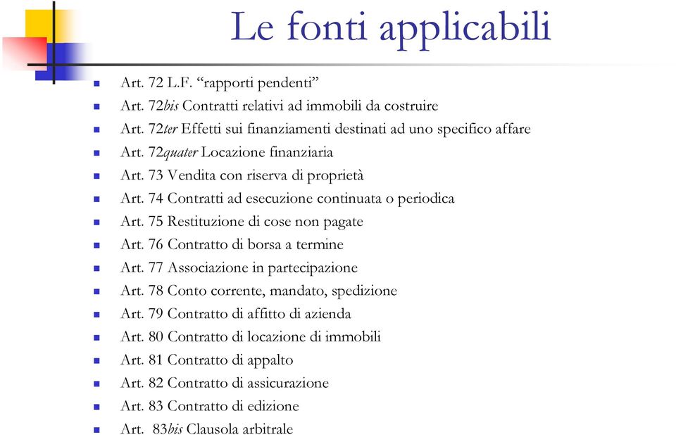 74 Contratti ad esecuzione continuata o periodica Art. 75 Restituzione di cose non pagate Art. 76 Contratto di borsa a termine Art.