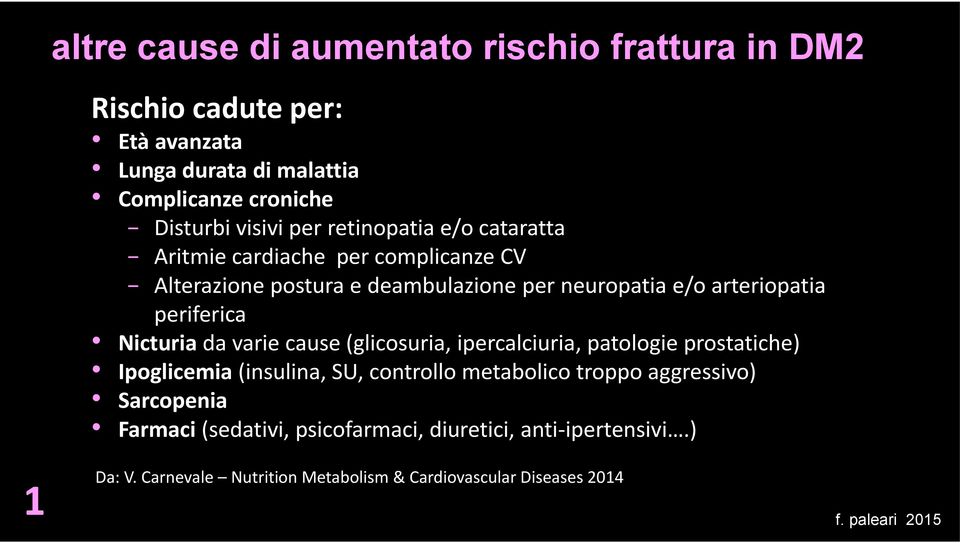 periferica Nicturia da varie cause (glicosuria, ipercalciuria, patologie prostatiche) Ipoglicemia (insulina, SU, controllo metabolico troppo