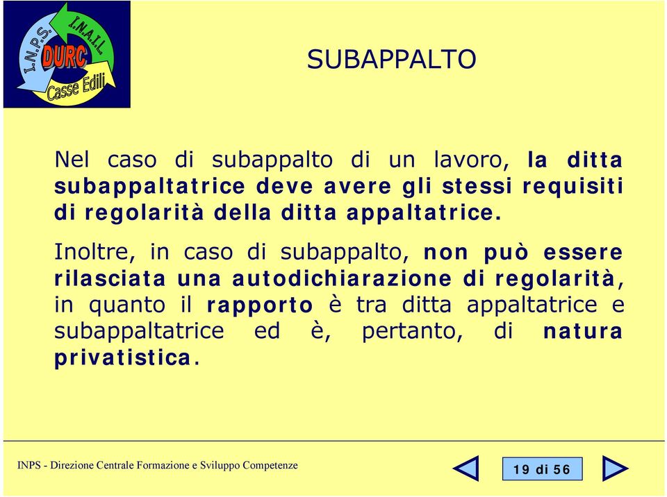 Inoltre, in caso di subappalto, non può essere rilasciata una autodichiarazione di