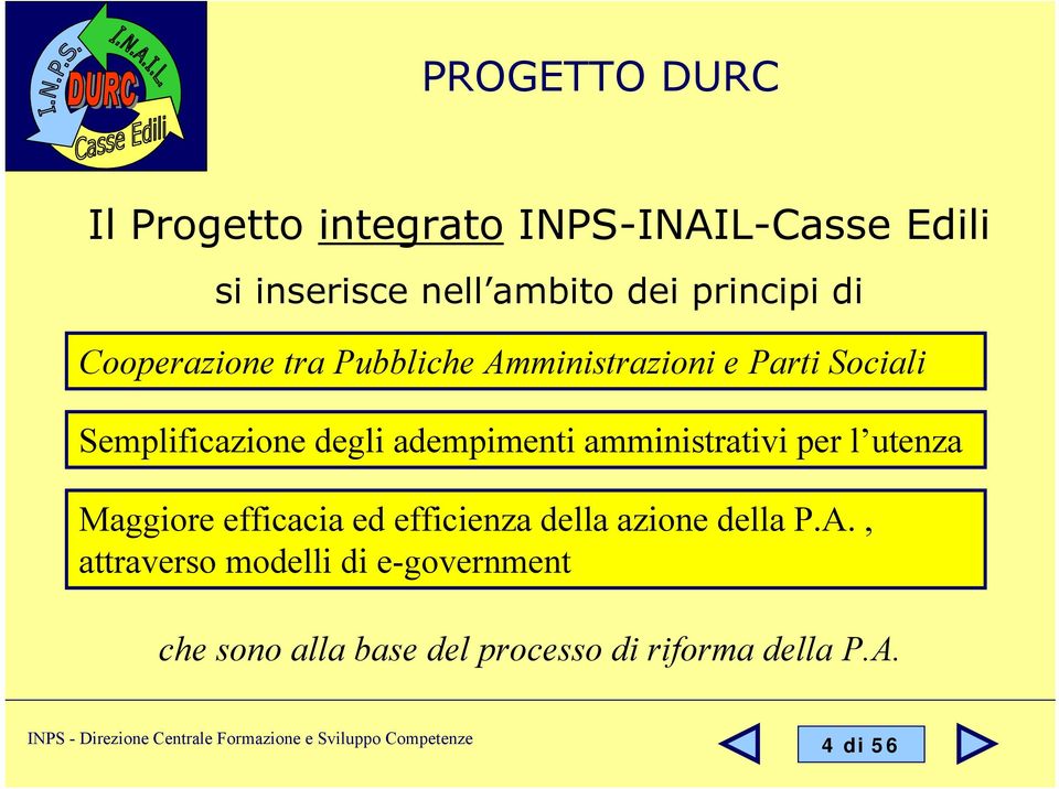 adempimenti amministrativi per l utenza Maggiore efficacia ed efficienza della azione della P.