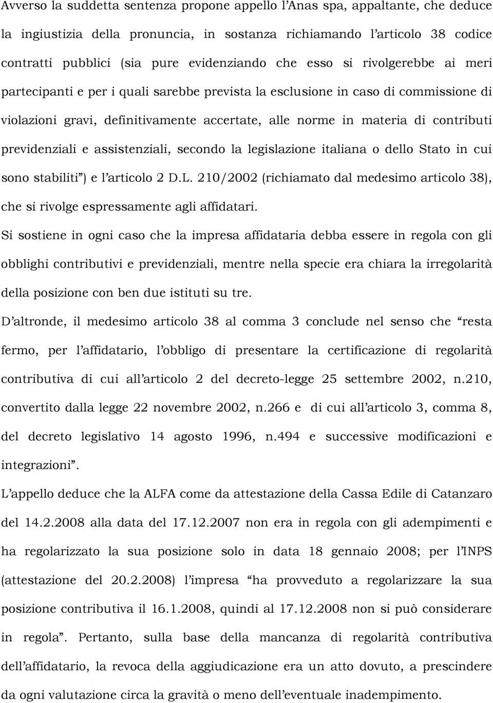 previdenziali e assistenziali, secondo la legislazione italiana o dello Stato in cui sono stabiliti ) e l articolo 2 D.L.