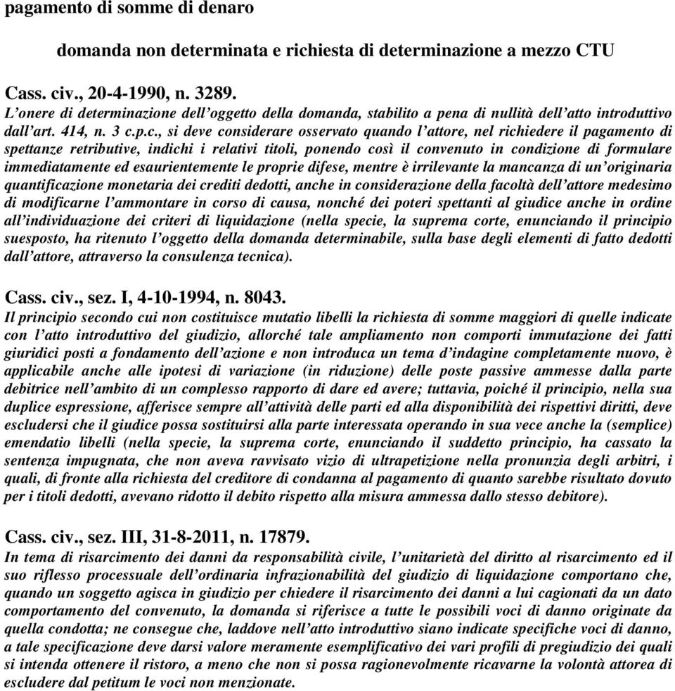 p.c., si deve considerare osservato quando l attore, nel richiedere il pagamento di spettanze retributive, indichi i relativi titoli, ponendo così il convenuto in condizione di formulare