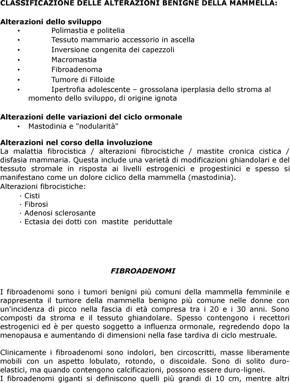 "nodularità" Alterazioni nel corso della involuzione La malattia fibrocistica / alterazioni fibrocistiche / mastite cronica cistica / disfasia mammaria.