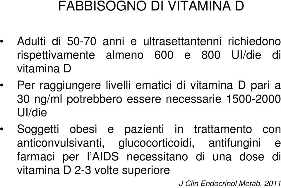 necessarie 1500-2000 UI/die Soggetti obesi e pazienti in trattamento con anticonvulsivanti, glucocorticoidi,