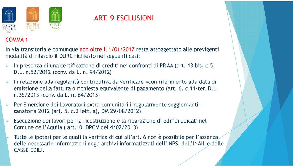 6, c.11-ter, D.L. n.35/2013 (conv. da L. n. 64/2013) Per Emersione dei Lavoratori extra-comunitari irregolarmente soggiornanti sanatoria 2012 (art. 5, c.2 lett.