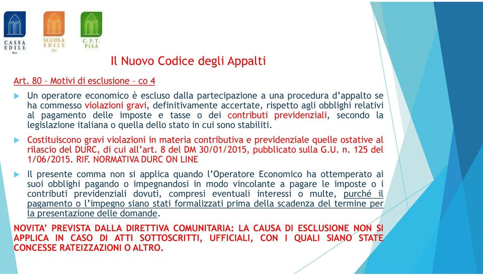 Costituiscono gravi violazioni in materia contributiva e previdenziale quelle ostative al rilascio del DURC, di cui all art. 8 del DM 30/01/2015, pubblicato sulla G.U. n. 125 del 1/06/2015. RIF.