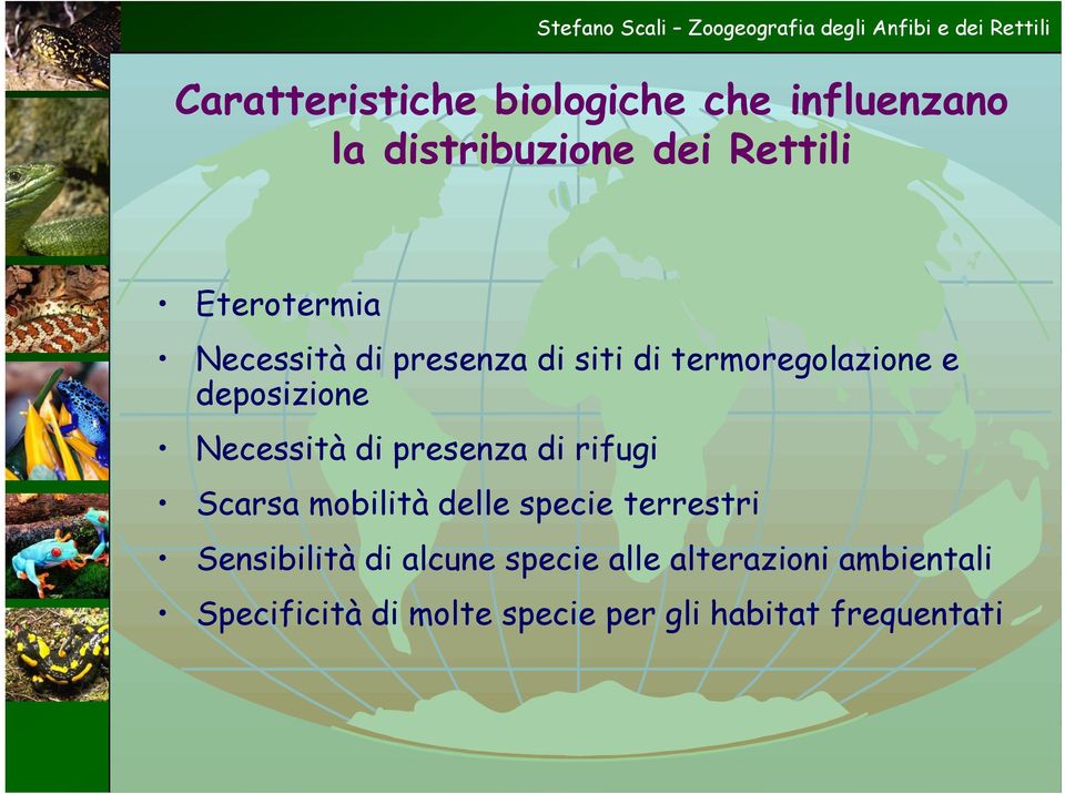 Necessità di presenza di rifugi Scarsa mobilità delle specie terrestri Sensibilità