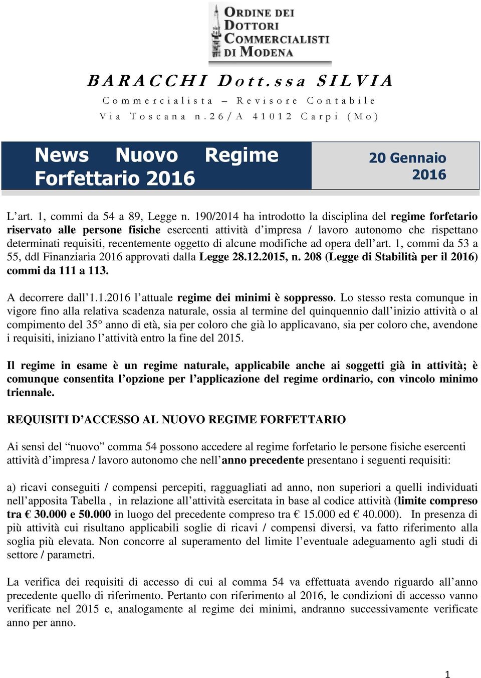 190/2014 ha introdotto la disciplina del regime forfetario riservato alle persone fisiche esercenti attività d impresa / lavoro autonomo che rispettano determinati requisiti, recentemente oggetto di