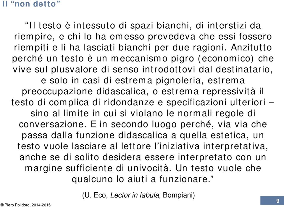 estrema repressività il testo di complica di ridondanze e specificazioni ulteriori sino al limite in cui si violano le normali regole di conversazione.