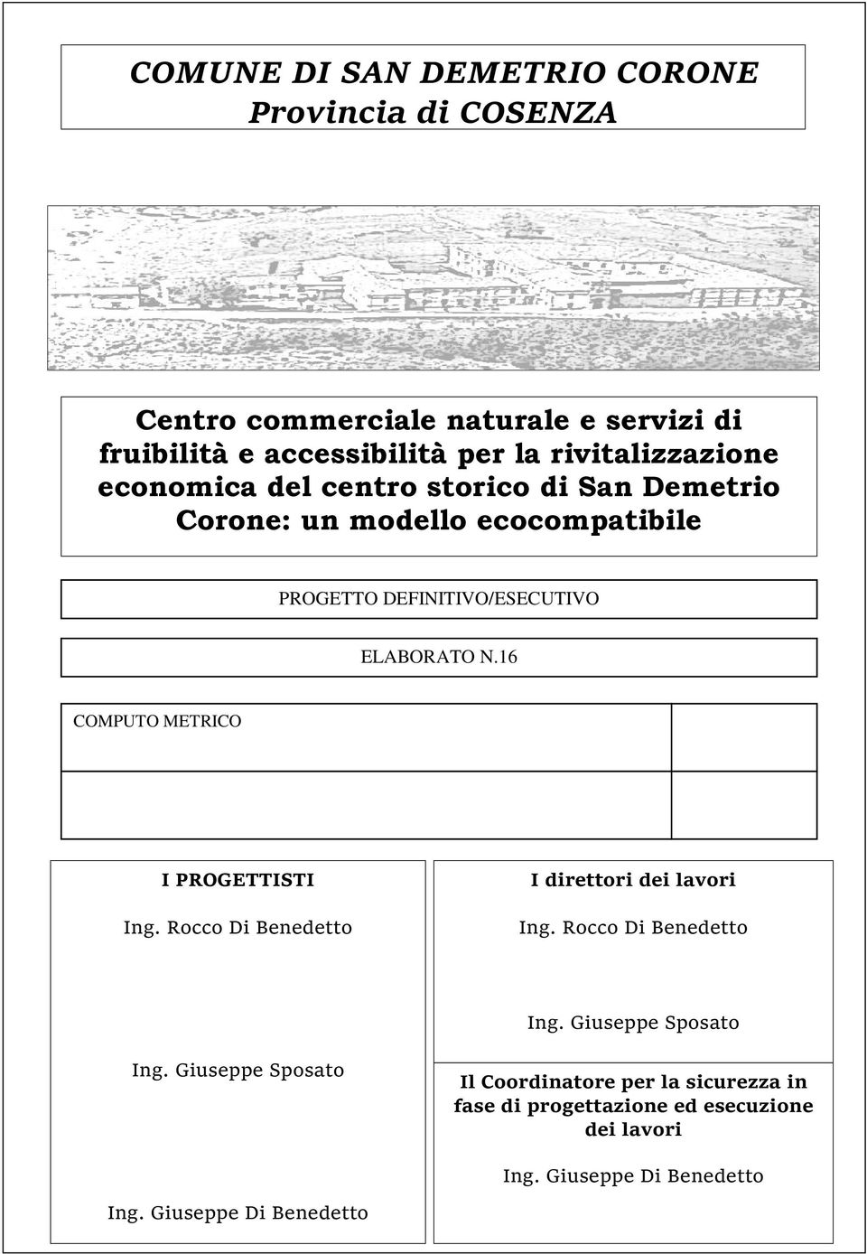 N.16 COMPUTO METRICO I PROGETTISTI Ing. Rocco Di Benedetto I direttori dei lavori Ing. Rocco Di Benedetto Ing. Giuseppe Sposato Ing.