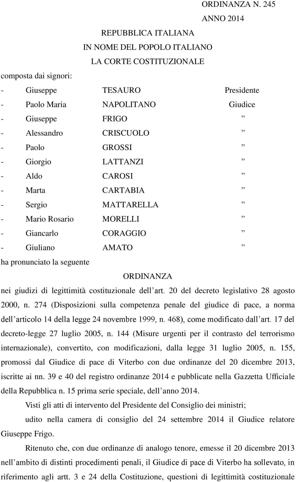 Alessandro CRISCUOLO - Paolo GROSSI - Giorgio LATTANZI - Aldo CAROSI - Marta CARTABIA - Sergio MATTARELLA - Mario Rosario MORELLI - Giancarlo CORAGGIO - Giuliano AMATO ha pronunciato la seguente