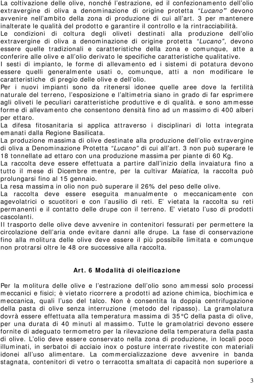 Le condizioni di coltura degli oliveti destinati alla produzione dell olio extravergine di oliva a denominazione di origine protetta Lucano, devono essere quelle tradizionali e caratteristiche della