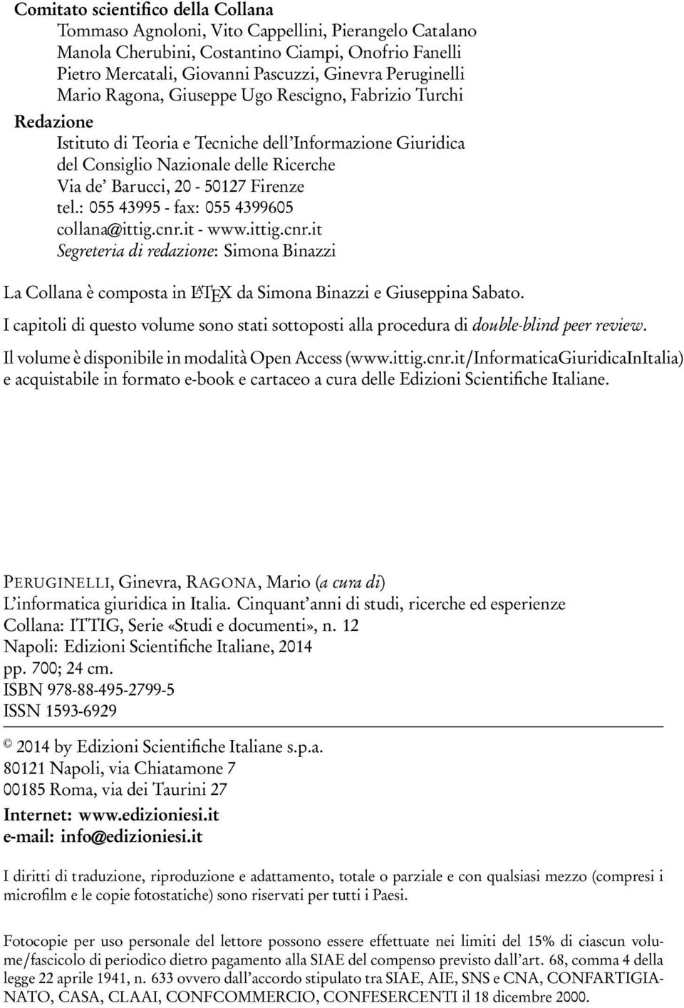 : 055 43995 - fax: 055 4399605 collana@ittig.cnr.it - www.ittig.cnr.it Segreteria di redazione: Simona Binazzi La Collana è composta in L A TEX da Simona Binazzi e Giuseppina Sabato.