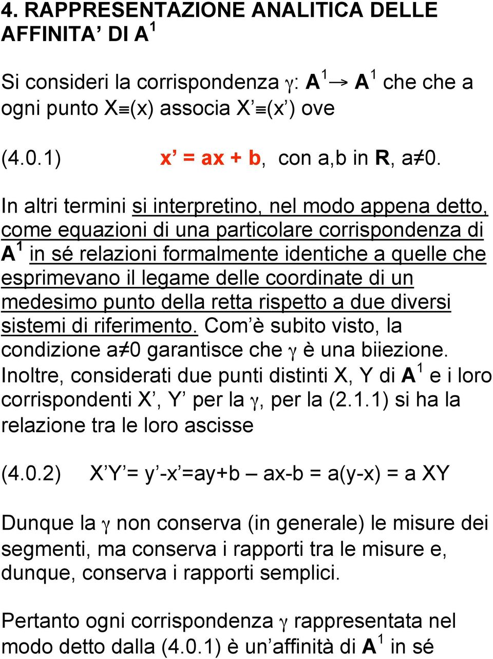 coordinate di un medesimo punto della retta rispetto a due diversi sistemi di riferimento. Com è subito visto, la condizione a 0 garantisce che γ è una biiezione.