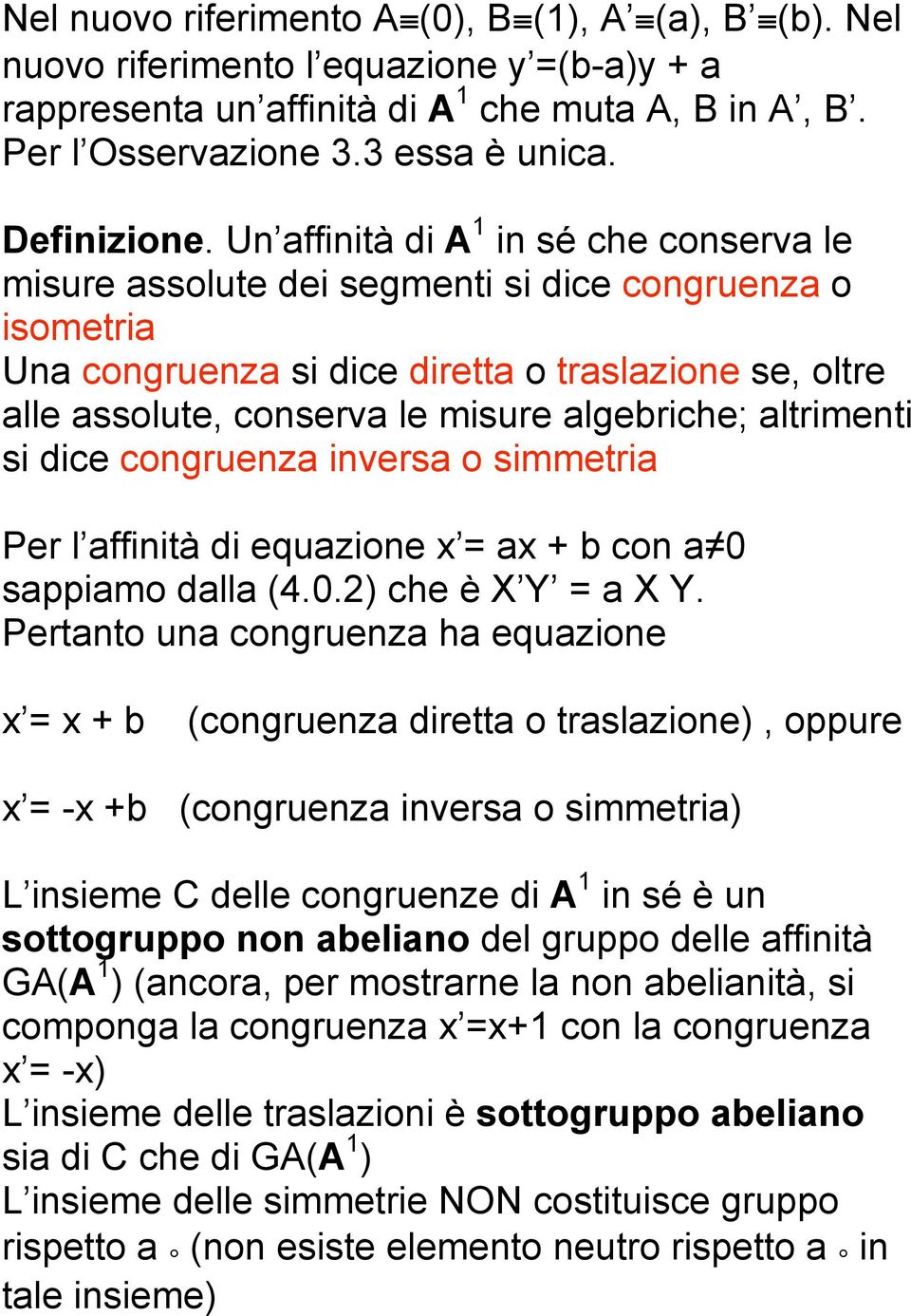 Un affinità di A 1 in sé che conserva le misure assolute dei segmenti si dice congruenza o isometria Una congruenza si dice diretta o traslazione se, oltre alle assolute, conserva le misure