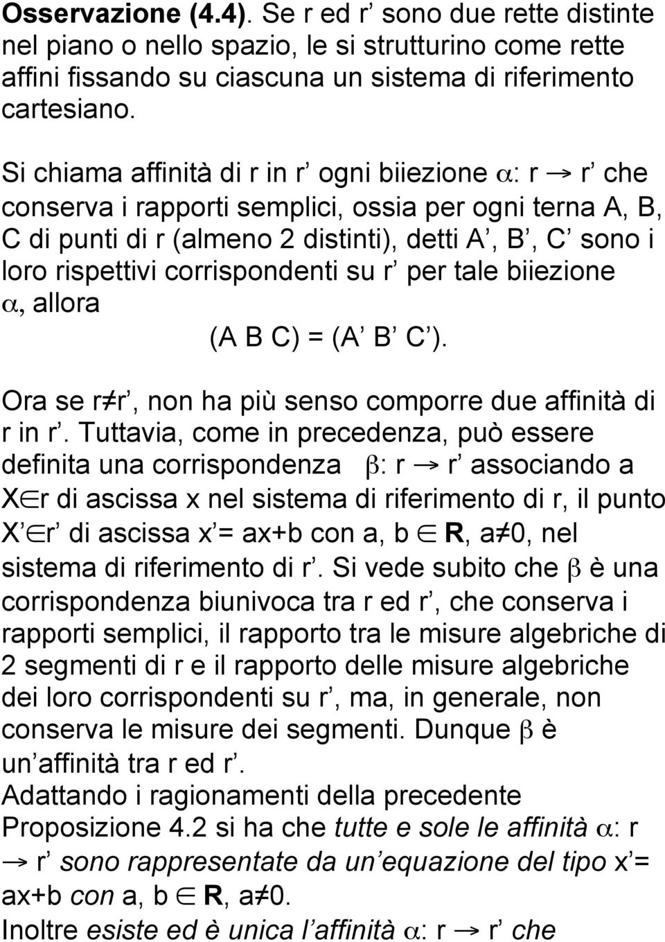 corrispondenti su r per tale biiezione α, allora (A B C) = (A B C ). Ora se r r, non ha più senso comporre due affinità di r in r.