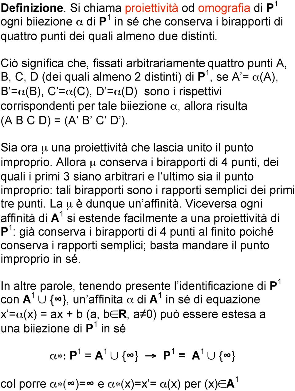 allora risulta (A B C D) = (A B C D ). Sia ora µ una proiettività che lascia unito il punto improprio.