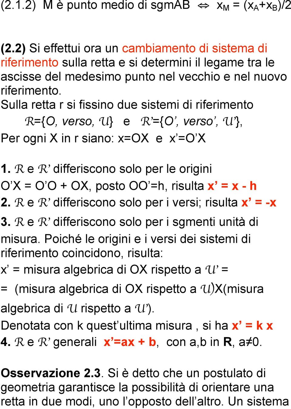 Sulla retta r si fissino due sistemi di riferimento R={O, verso, U} e R ={O, verso, U }, Per ogni X in r siano: x=ox e x =O X 1.