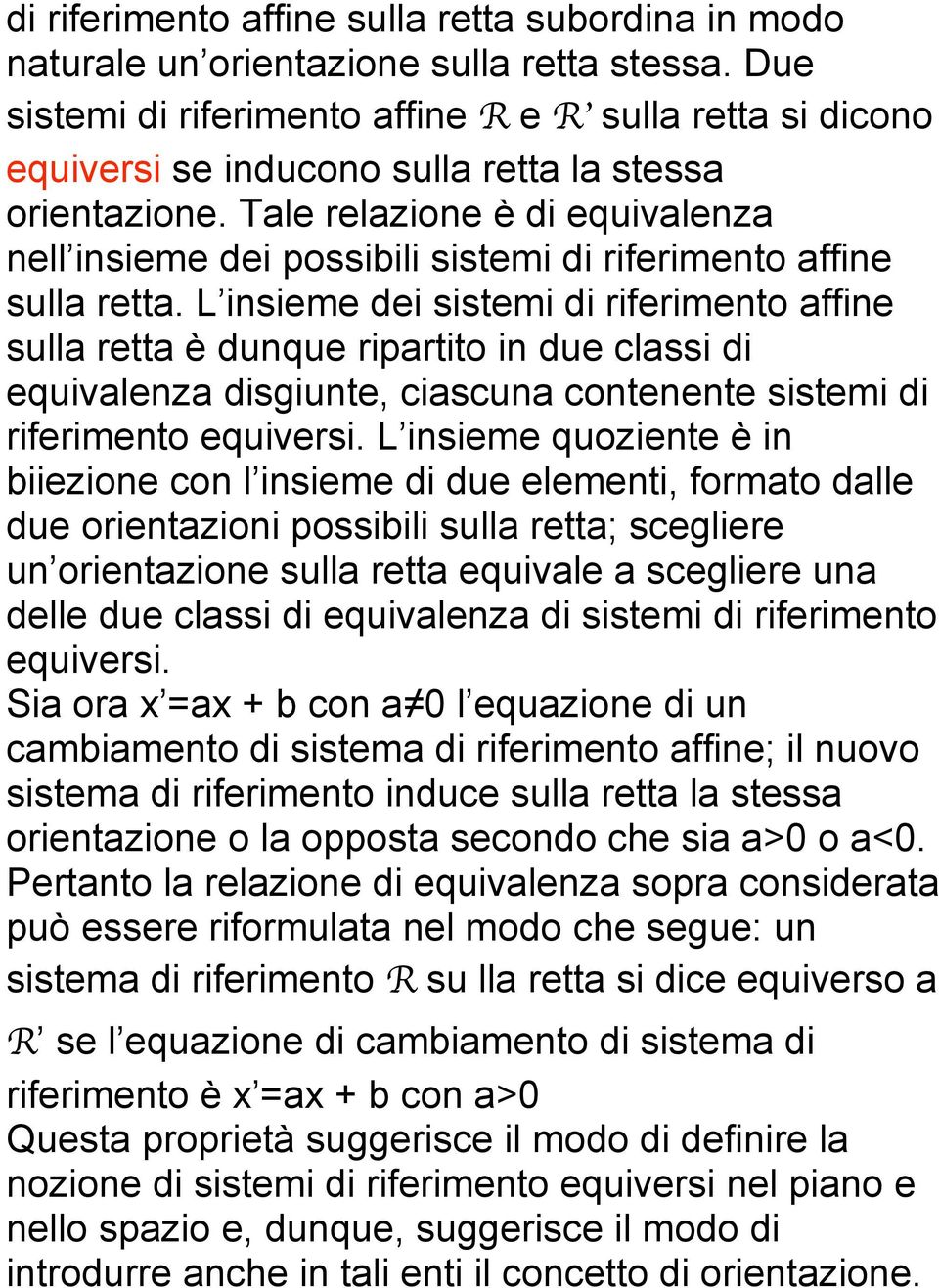 Tale relazione è di equivalenza nell insieme dei possibili sistemi di riferimento affine sulla retta.