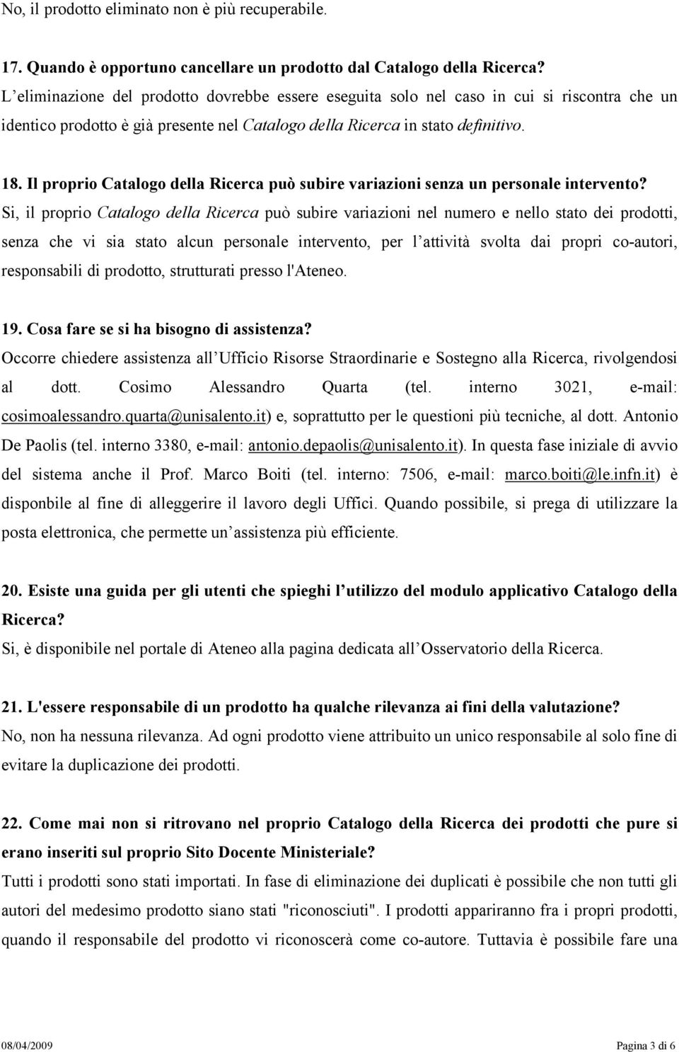 Il proprio Catalogo della Ricerca può subire variazioni senza un personale intervento?