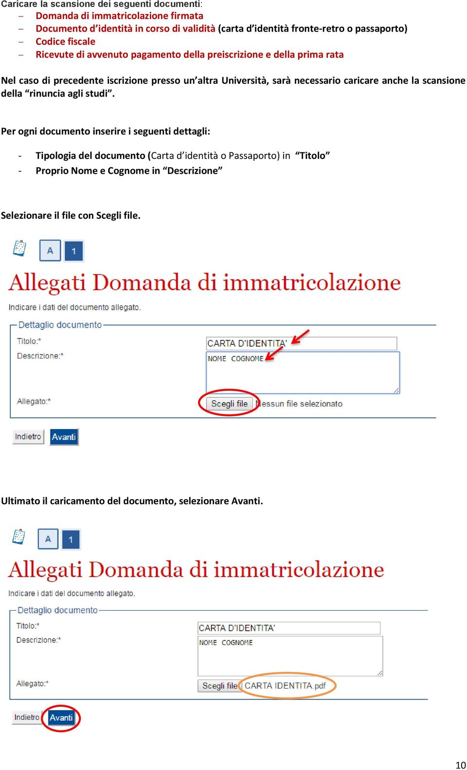 sarà necessario caricare anche la scansione della rinuncia agli studi.