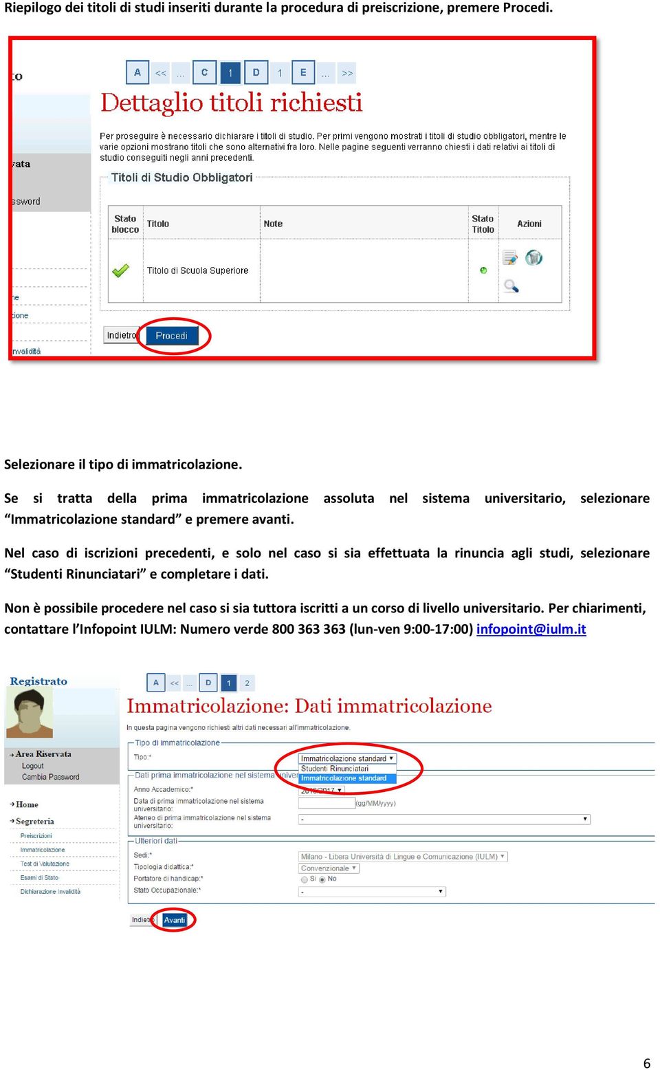 Nel caso di iscrizioni precedenti, e solo nel caso si sia effettuata la rinuncia agli studi, selezionare Studenti Rinunciatari e completare i dati.