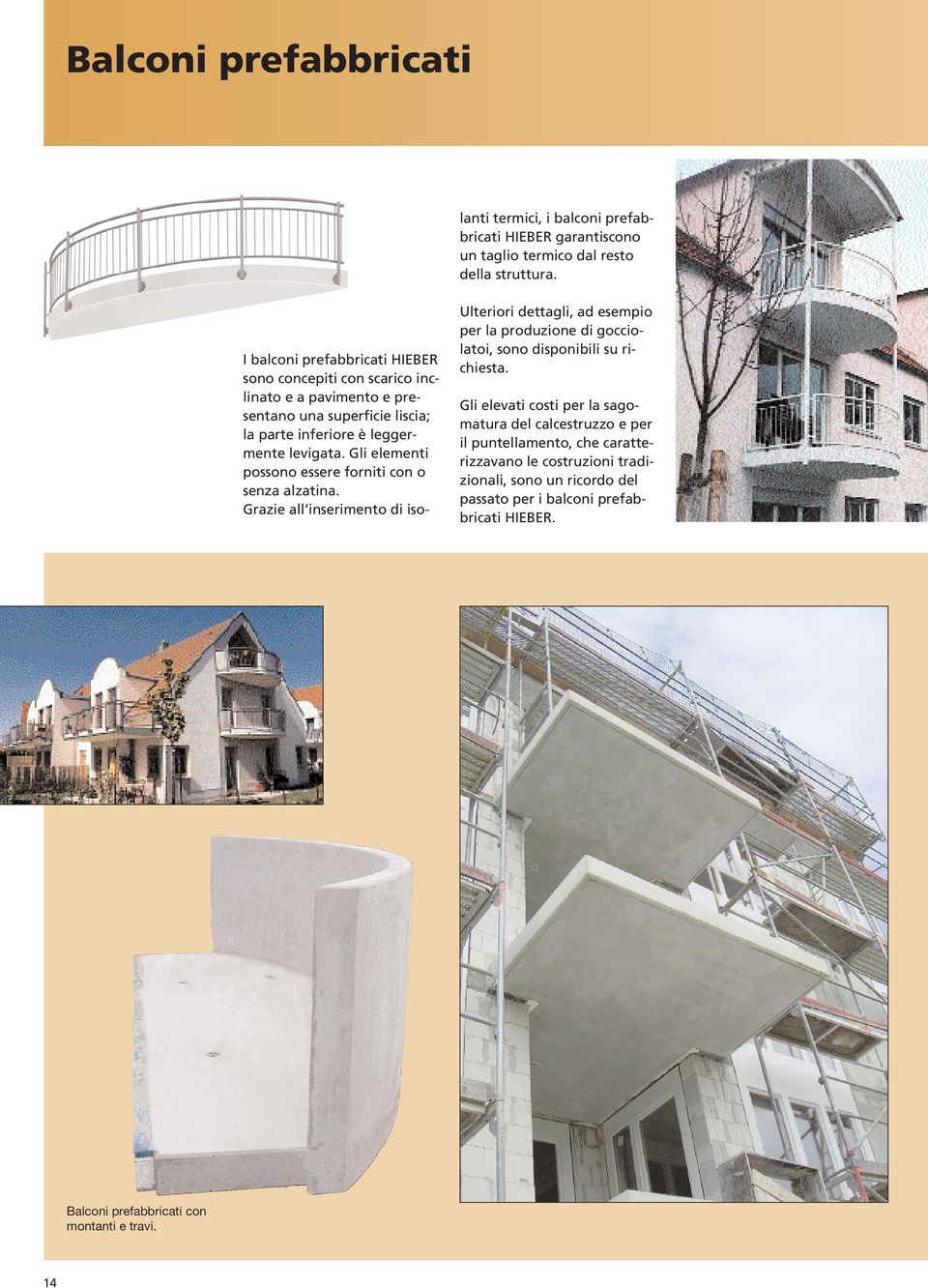 Grazie all inserimento di isolanti termici, i balconi prefabbricati HIEBER garantiscono un taglio termico dal resto della struttura.
