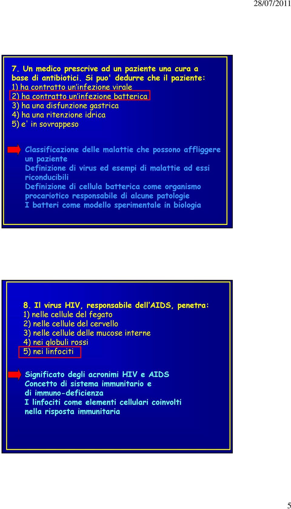 Classificazione delle malattie che possono affliggere un paziente Definizione di virus ed esempi di malattie ad essi riconducibili Definizione di cellula batterica come organismo procariotico