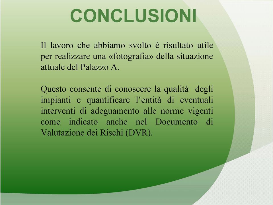 Questo consente di conoscere la qualità degli impianti e quantificare l entità di