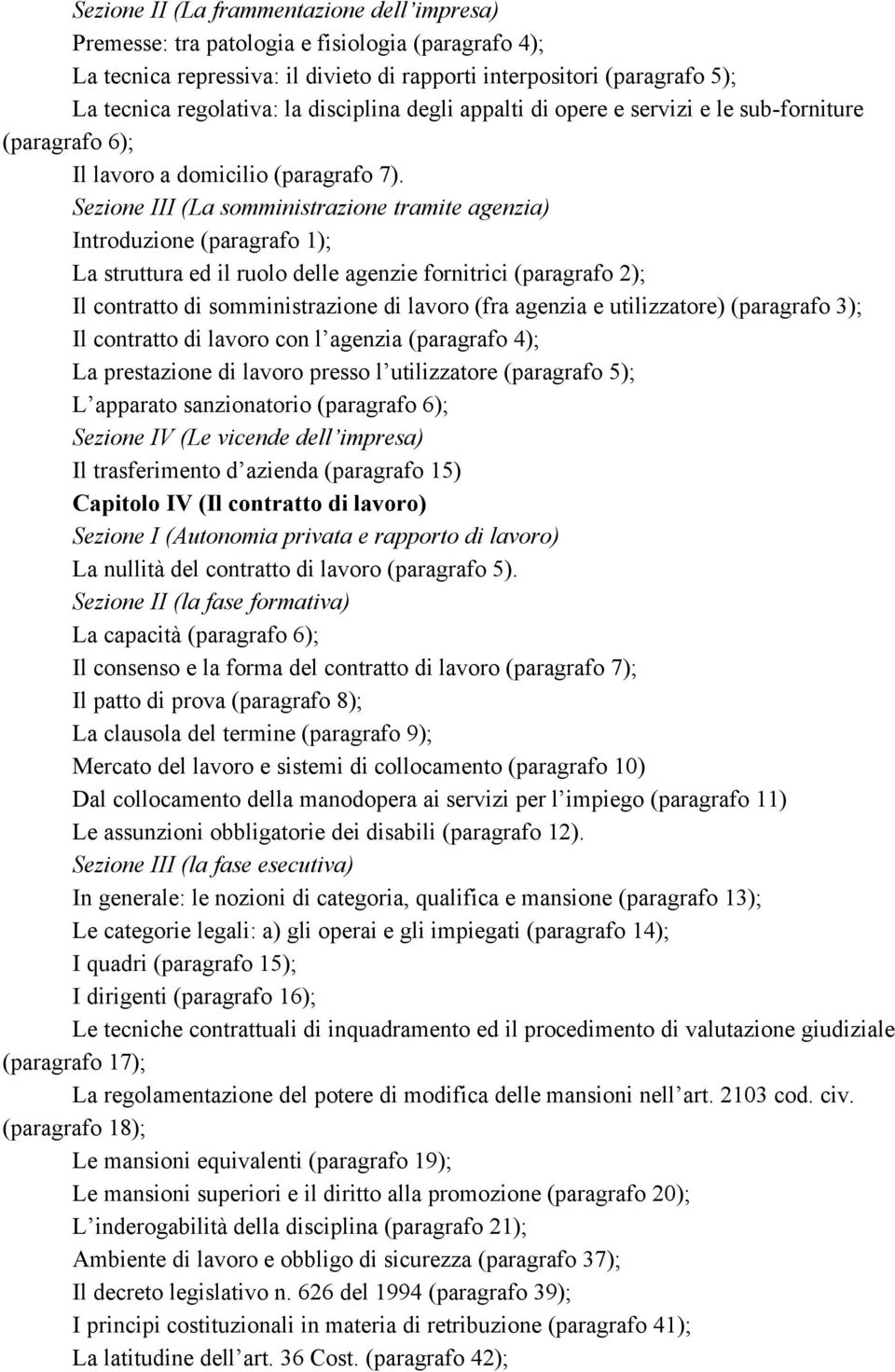 Sezione III (La somministrazione tramite agenzia) Introduzione (paragrafo 1); La struttura ed il ruolo delle agenzie fornitrici (paragrafo 2); Il contratto di somministrazione di lavoro (fra agenzia