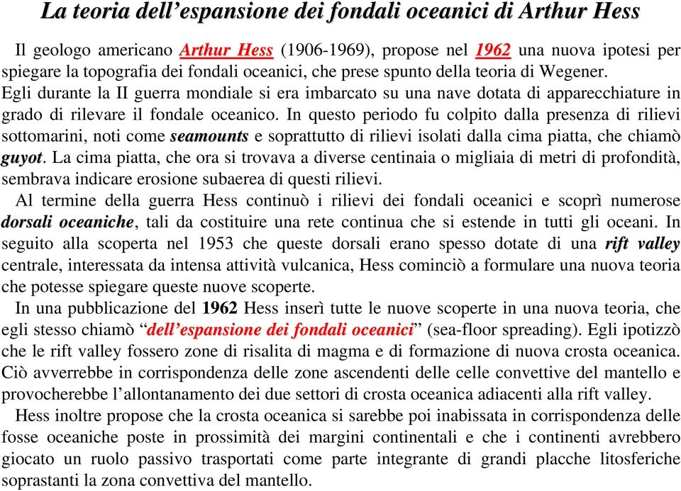 In questo periodo fu colpito dalla presenza di rilievi sottomarini, noti come seamounts e soprattutto di rilievi isolati dalla cima piatta, che chiamò guyot.