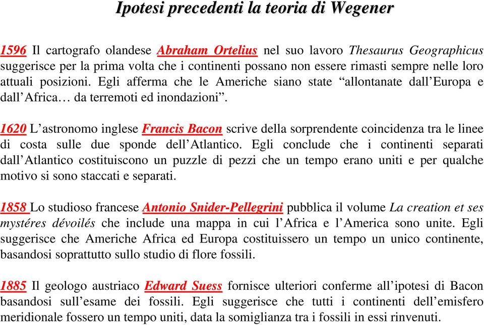 1620 L astronomo inglese Francis Bacon scrive della sorprendente coincidenza tra le linee di costa sulle due sponde dell Atlantico.