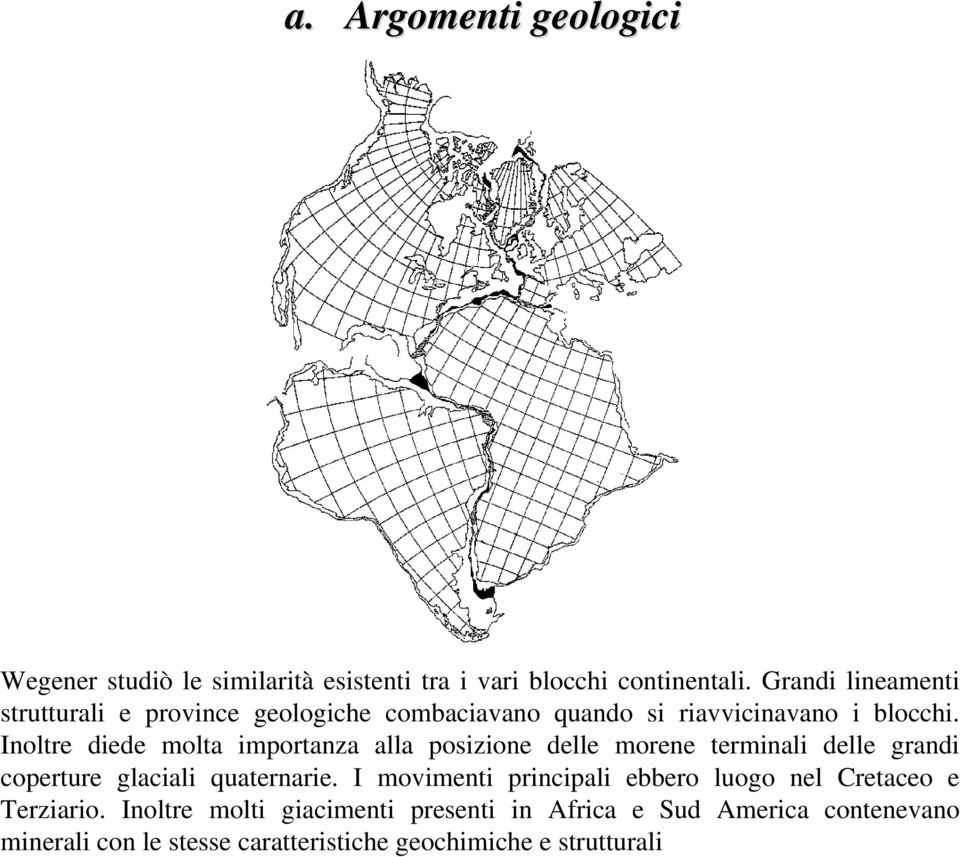 Inoltre diede molta importanza alla posizione delle morene terminali delle grandi coperture glaciali quaternarie.