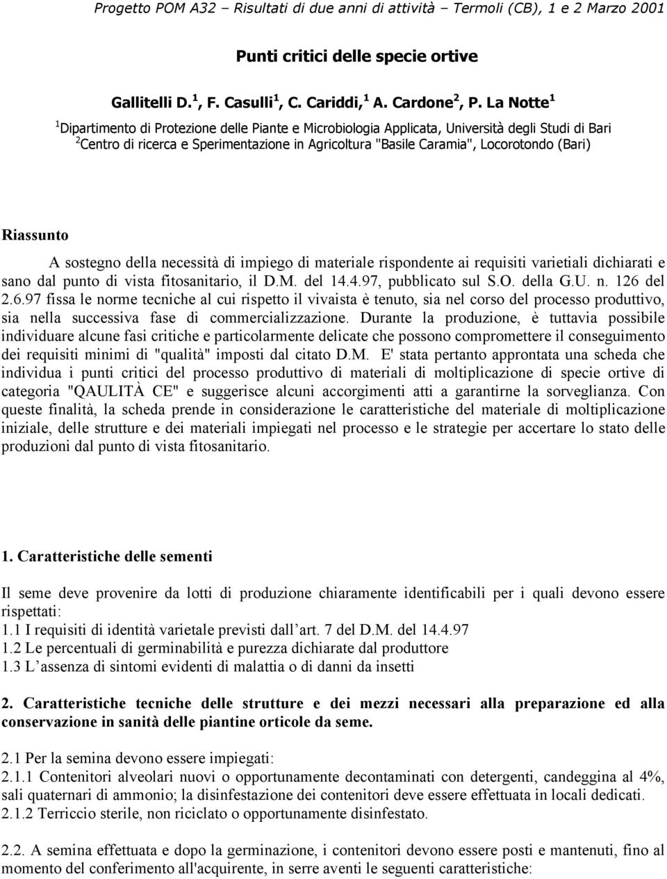 (Bari) Riassunto A sostegno della necessità di impiego di materiale rispondente ai requisiti varietiali dichiarati e sano dal punto di vista fitosanitario, il D.M. del 14.4.97, pubblicato sul S.O.