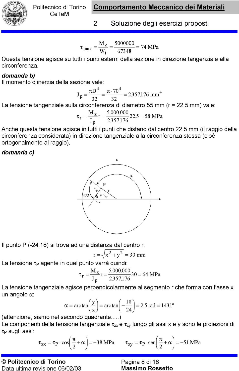 . nche quest tensione gisce in tutti i punti che distno dl centro.5 mm (il rggio dell circonferenz considert) in direzione tngenzile ll circonferenz stess (cioè ortogonlmente l rggio).