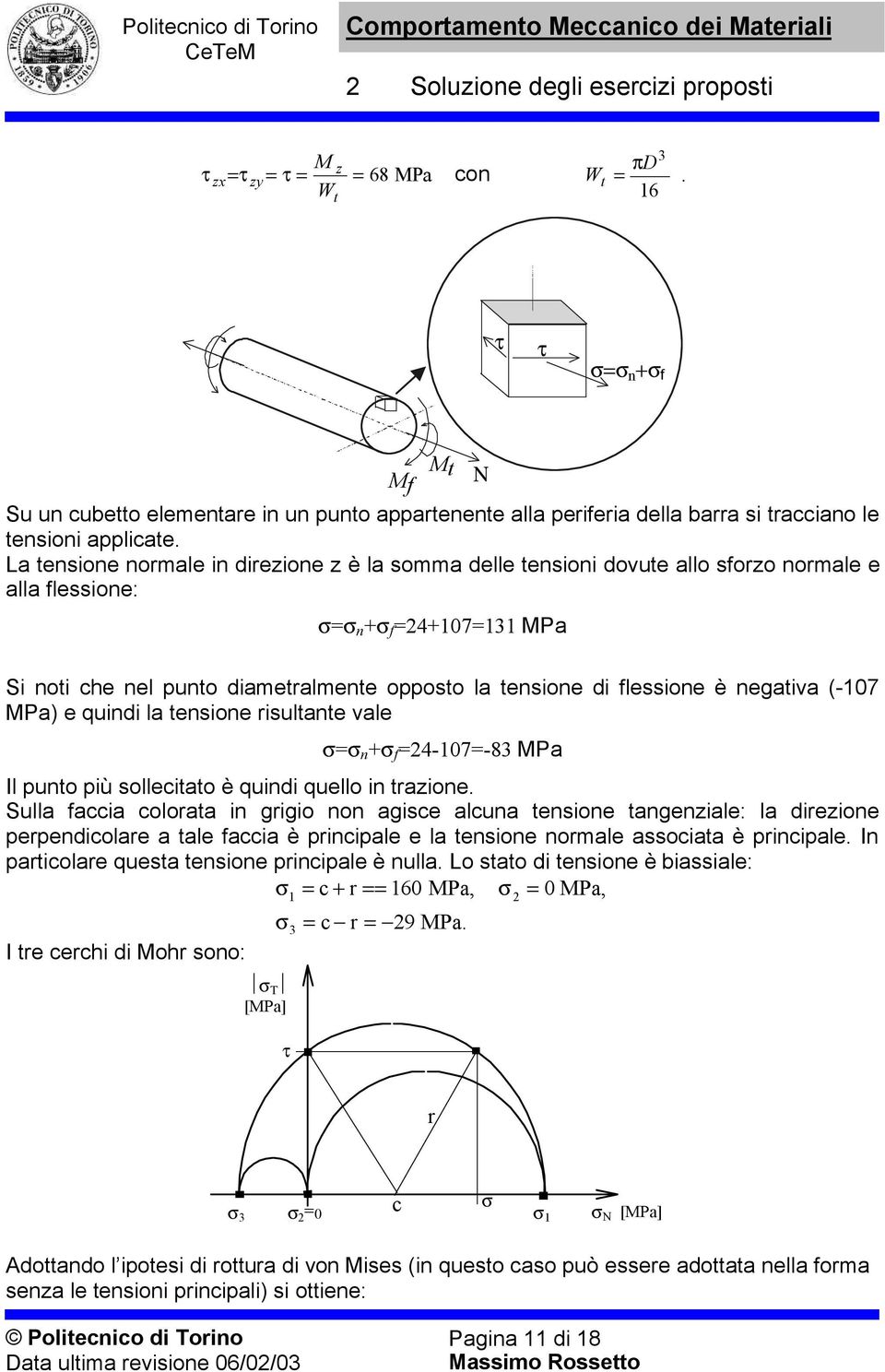 quindi l tensione risultnte vle n + f 4-07-8 P Il punto più sollecitto è quindi quello in trzione.