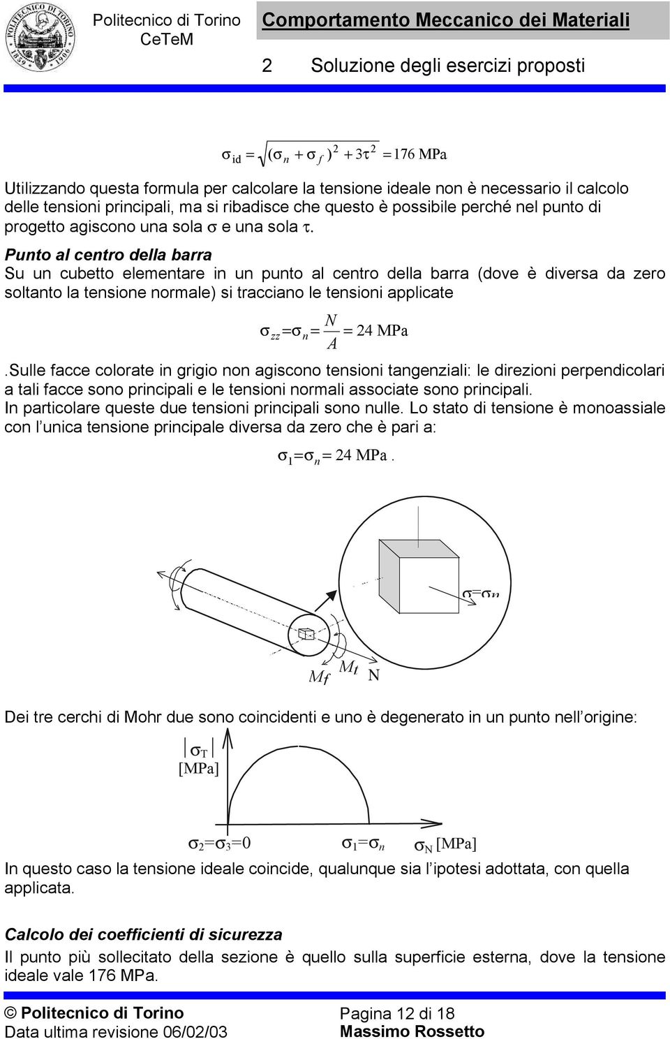 Punto l centro dell rr Su un cuetto elementre in un punto l centro dell rr (dove è divers d zero soltnto l tensione normle) si trccino le tensioni pplicte zz n 4 P.