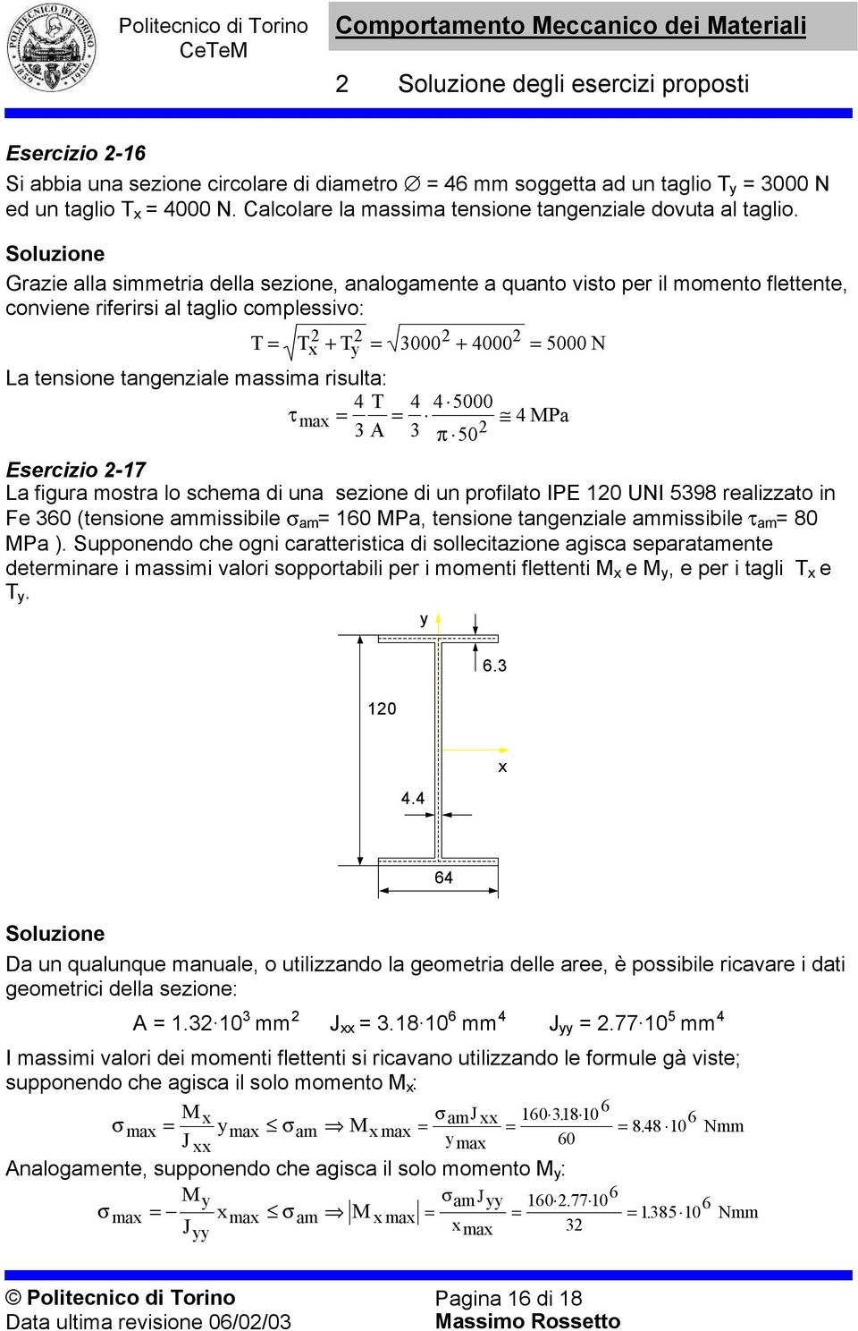 4 P π 50 Esercizio -7 L figur mostr lo schem di un sezione di un profilto IPE 0 UI 598 relizzto in Fe 60 (tensione mmissiile m 60 P, tensione tngenzile mmissiile τ m 80 P ).