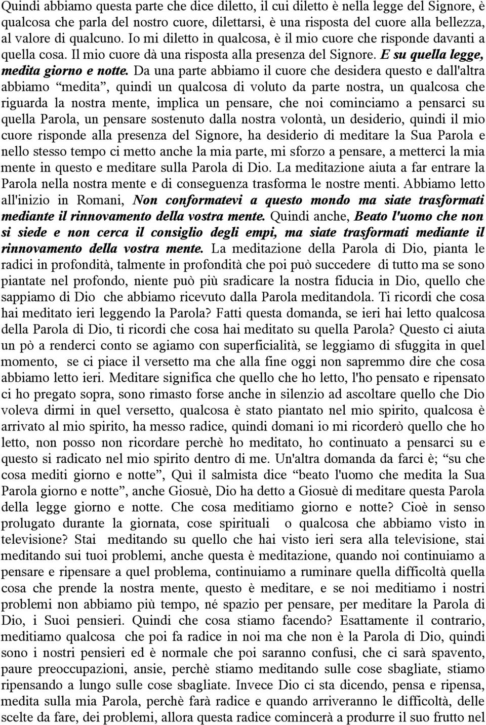 Da una parte abbiamo il cuore che desidera questo e dall'altra abbiamo medita, quindi un qualcosa di voluto da parte nostra, un qualcosa che riguarda la nostra mente, implica un pensare, che noi