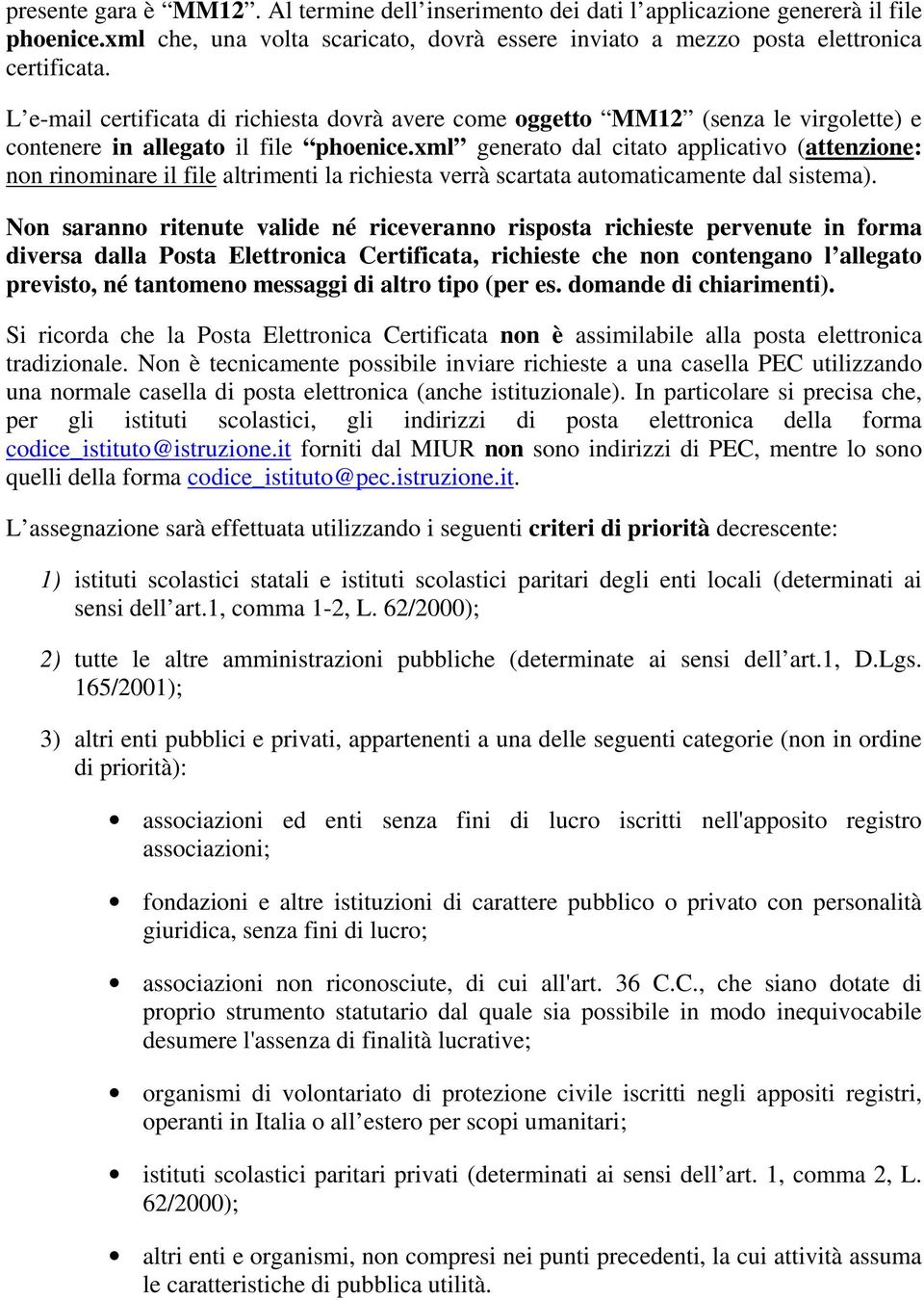 xml generato dal citato applicativo (attenzione: non rinominare il file altrimenti la richiesta verrà scartata automaticamente dal sistema).