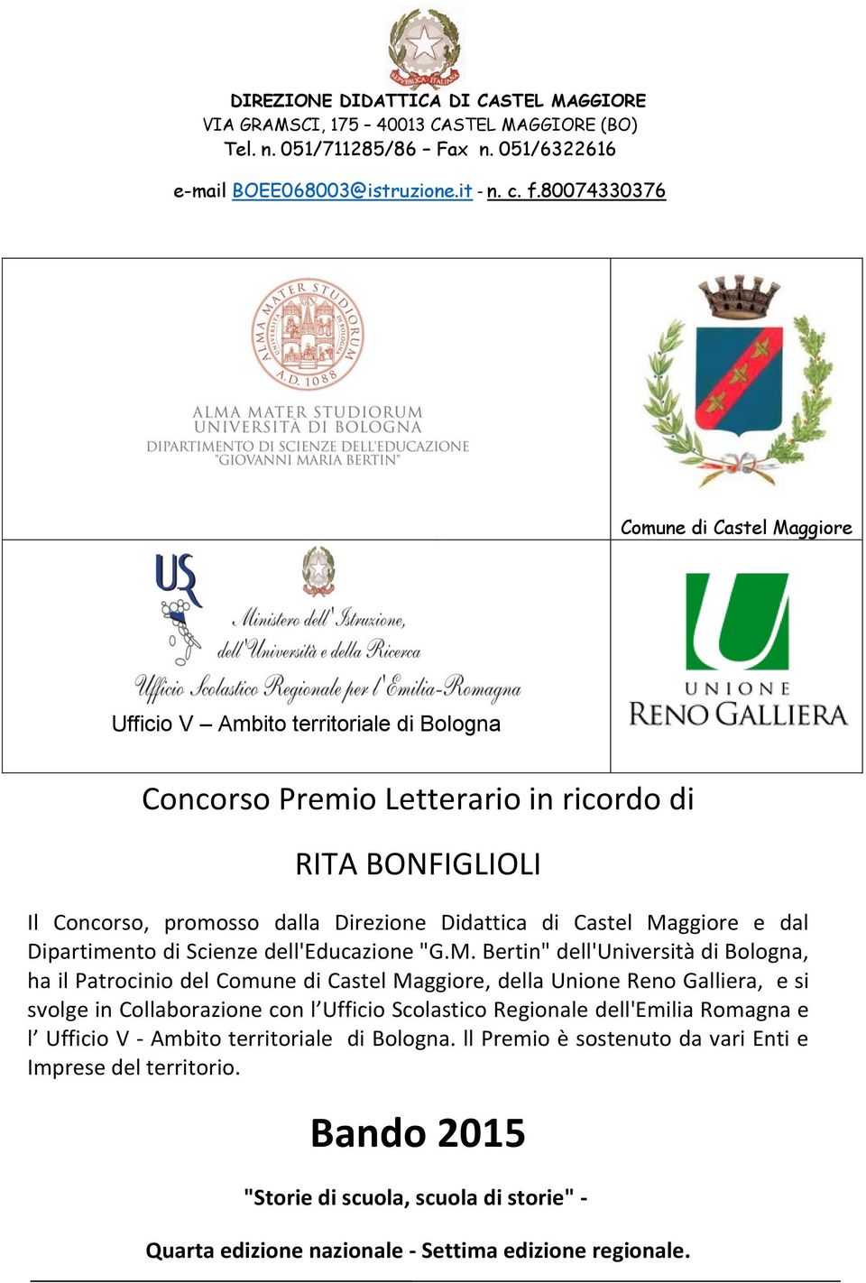 Maggiore e dal Dipartimento di Scienze dell'educazione "G.M. Bertin" dell'università di Bologna, ha il Patrocinio del Comune di Castel Maggiore, della Unione Reno Galliera, e si svolge in