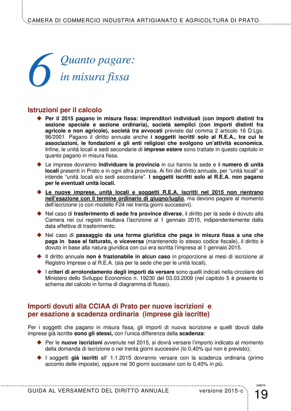 , tra cui le associazioni, le fondazioni e gli enti religiosi che svolgono un attività economica.