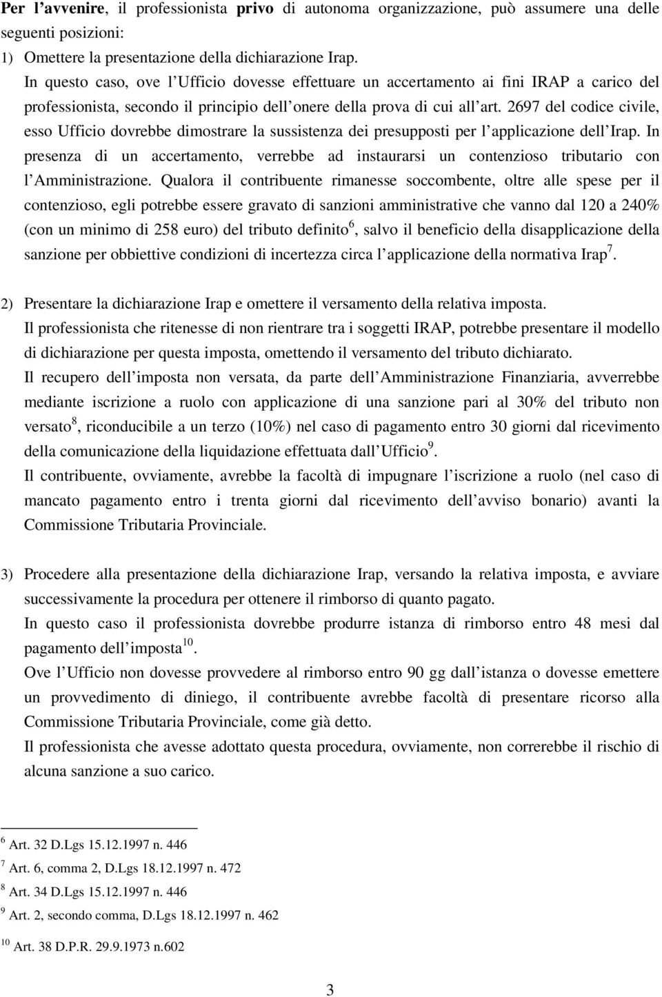 2697 del codice civile, esso Ufficio dovrebbe dimostrare la sussistenza dei presupposti per l applicazione dell Irap.