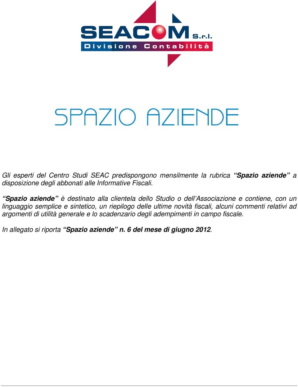 Spazio aziende è destinato alla clientela dello Studio o dell Associazione e contiene, con un linguaggio semplice e