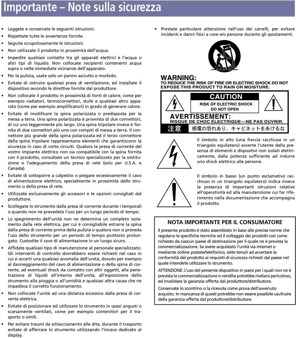 Non collocate recipienti contenenti acqua sopra o nelle immediate vicinanze dell apparato. Per la pulizia, usate solo un panno asciutto e morbido.