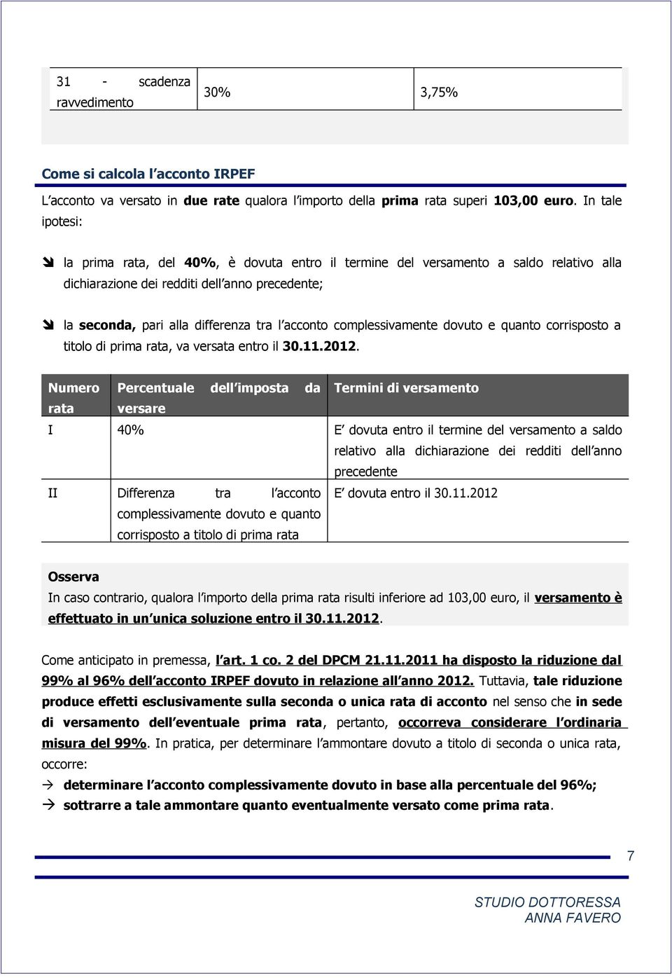 complessivamente dovuto e quanto corrisposto a titolo di prima rata, va versata entro il 30.11.2012.