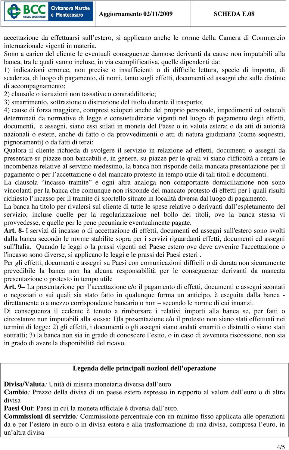 erronee, non precise o insufficienti o di difficile lettura, specie di importo, di scadenza, di luogo di pagamento, di nomi, tanto sugli effetti, documenti ed assegni che sulle distinte di